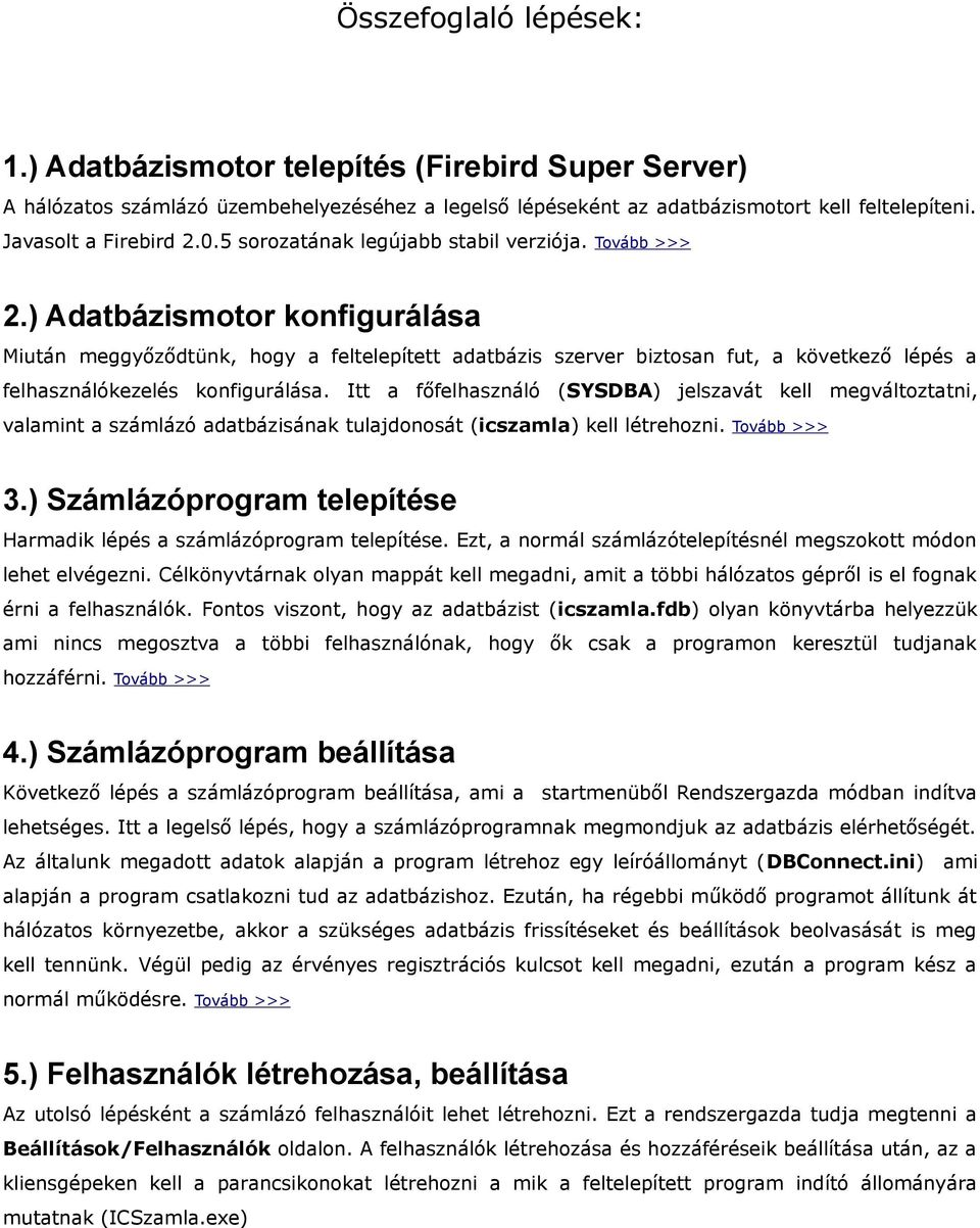 ) Adatbázismotor konfigurálása Miután meggyőződtünk, hogy a feltelepített adatbázis szerver biztosan fut, a következő lépés a felhasználókezelés konfigurálása.