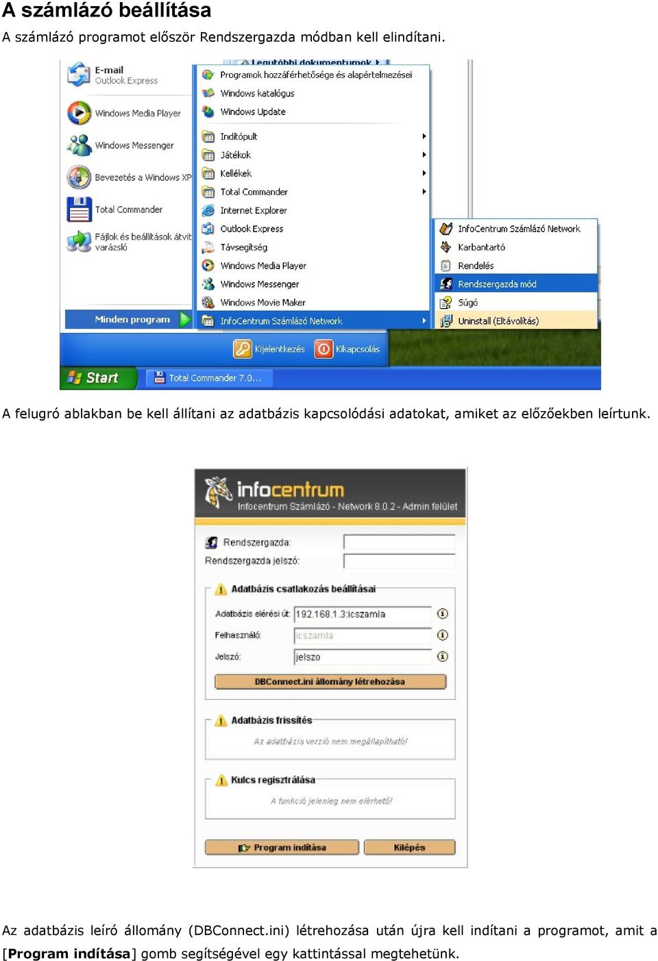 előzőekben leírtunk. Az adatbázis leíró állomány (DBConnect.