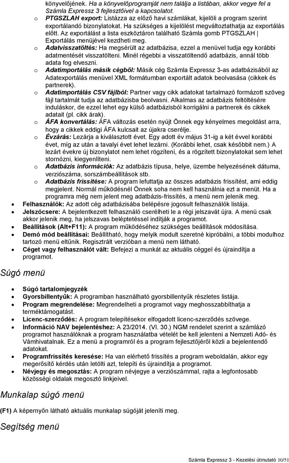 Az exportálást a lista eszköztáron található Számla gomb PTGSZLAH Exportálás menüjével kezdheti meg.