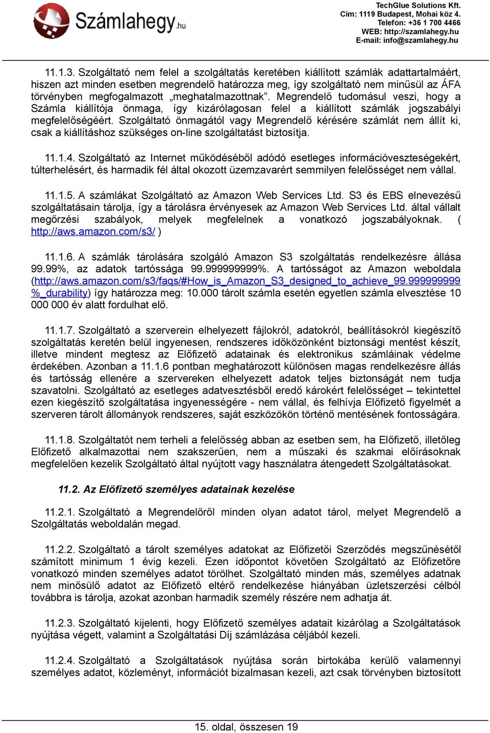 meghatalmazottnak. Megrendelő tudomásul veszi, hogy a Számla kiállítója önmaga, így kizárólagosan felel a kiállított számlák jogszabályi megfelelőségéért.