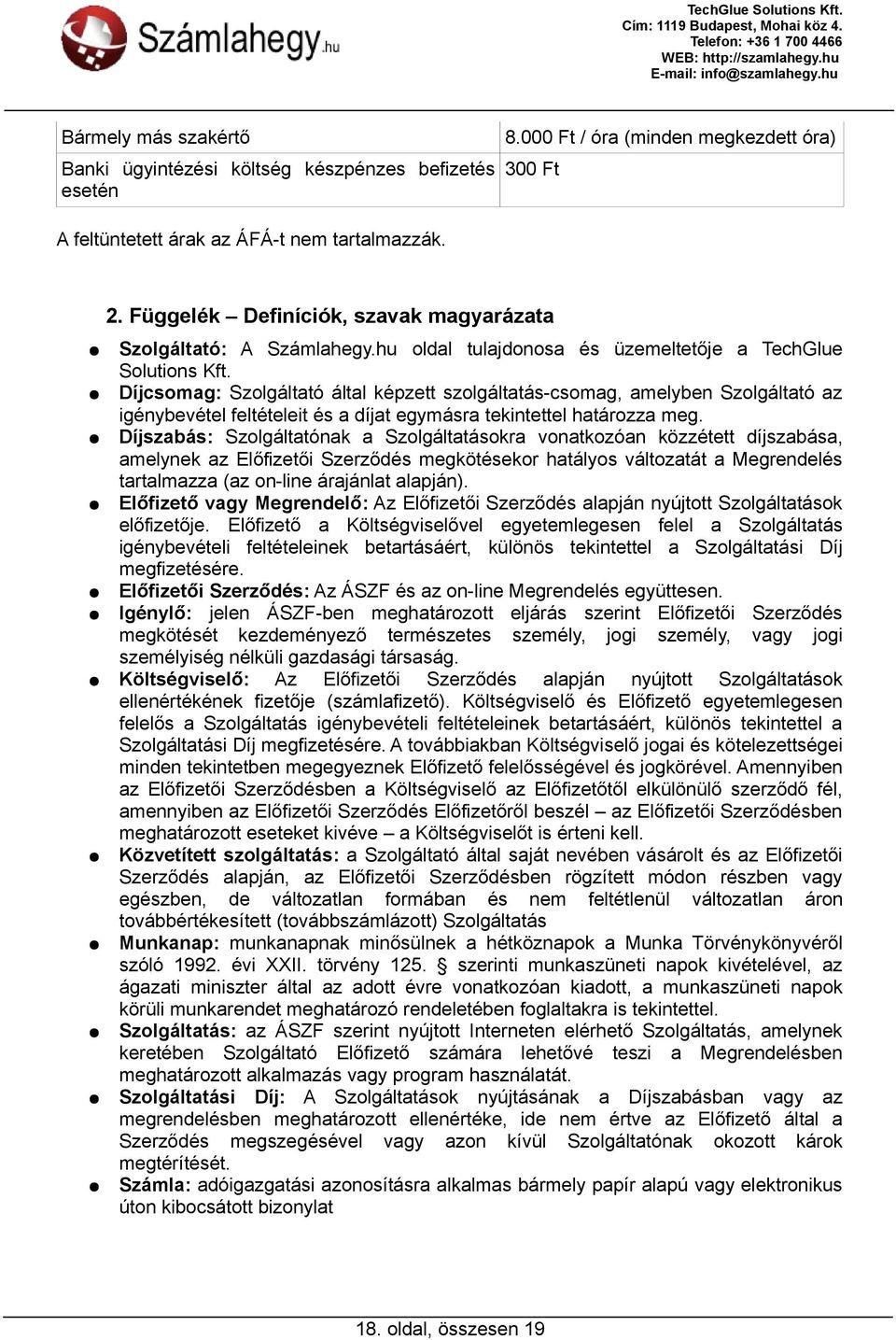 Díjcsomag: Szolgáltató által képzett szolgáltatás-csomag, amelyben Szolgáltató az igénybevétel feltételeit és a díjat egymásra tekintettel határozza meg.