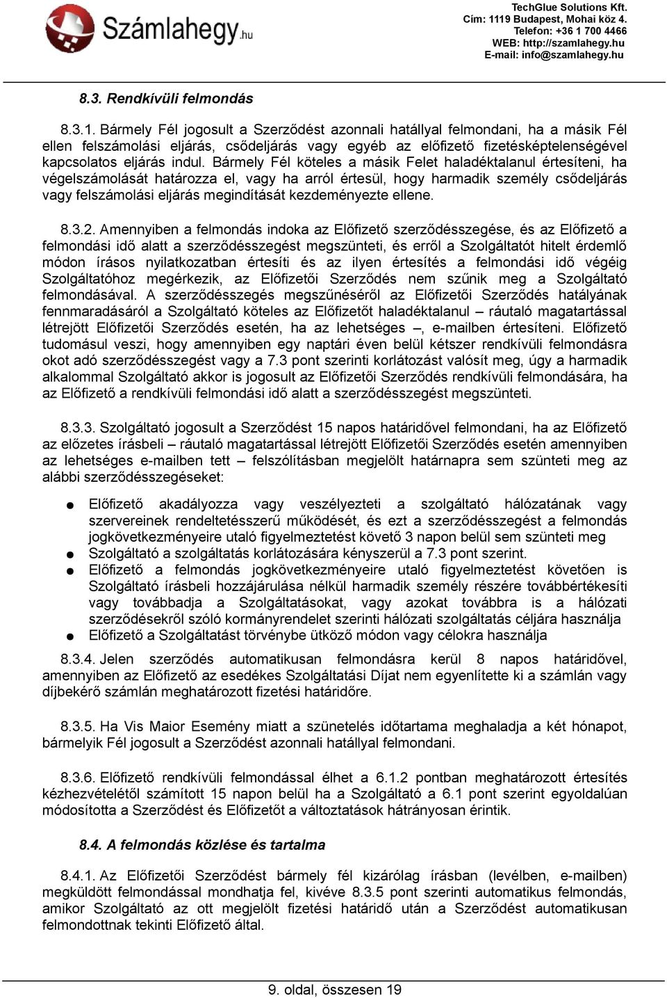 Bármely Fél köteles a másik Felet haladéktalanul értesíteni, ha végelszámolását határozza el, vagy ha arról értesül, hogy harmadik személy csődeljárás vagy felszámolási eljárás megindítását