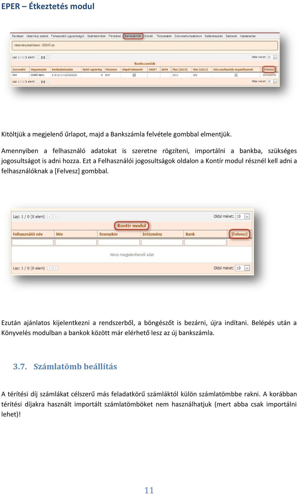 Ezt a Felhasználói jogosultságok oldalon a Kontír modul résznél kell adni a felhasználóknak a [Felvesz] gombbal.