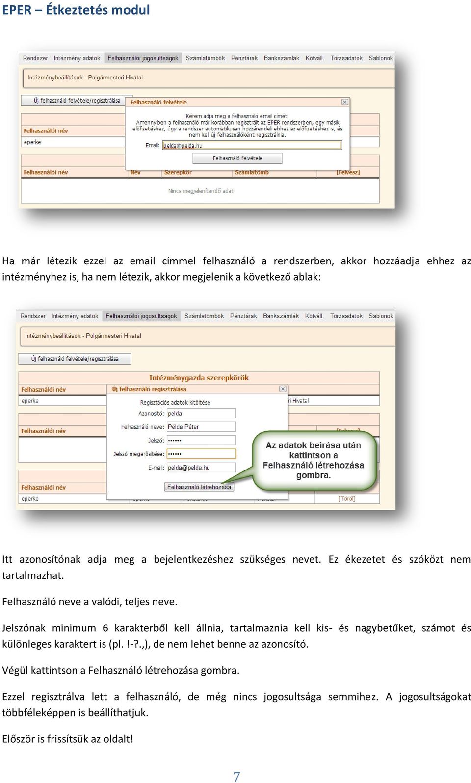 Jelszónak minimum 6 karakterből kell állnia, tartalmaznia kell kis- és nagybetűket, számot és különleges karaktert is (pl.!-?.,), de nem lehet benne az azonosító.