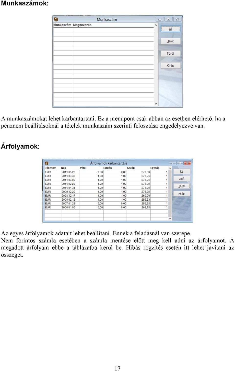 engedélyezve van. Árfolyamok: Az egyes árfolyamok adatait lehet beállítani. Ennek a feladásnál van szerepe.