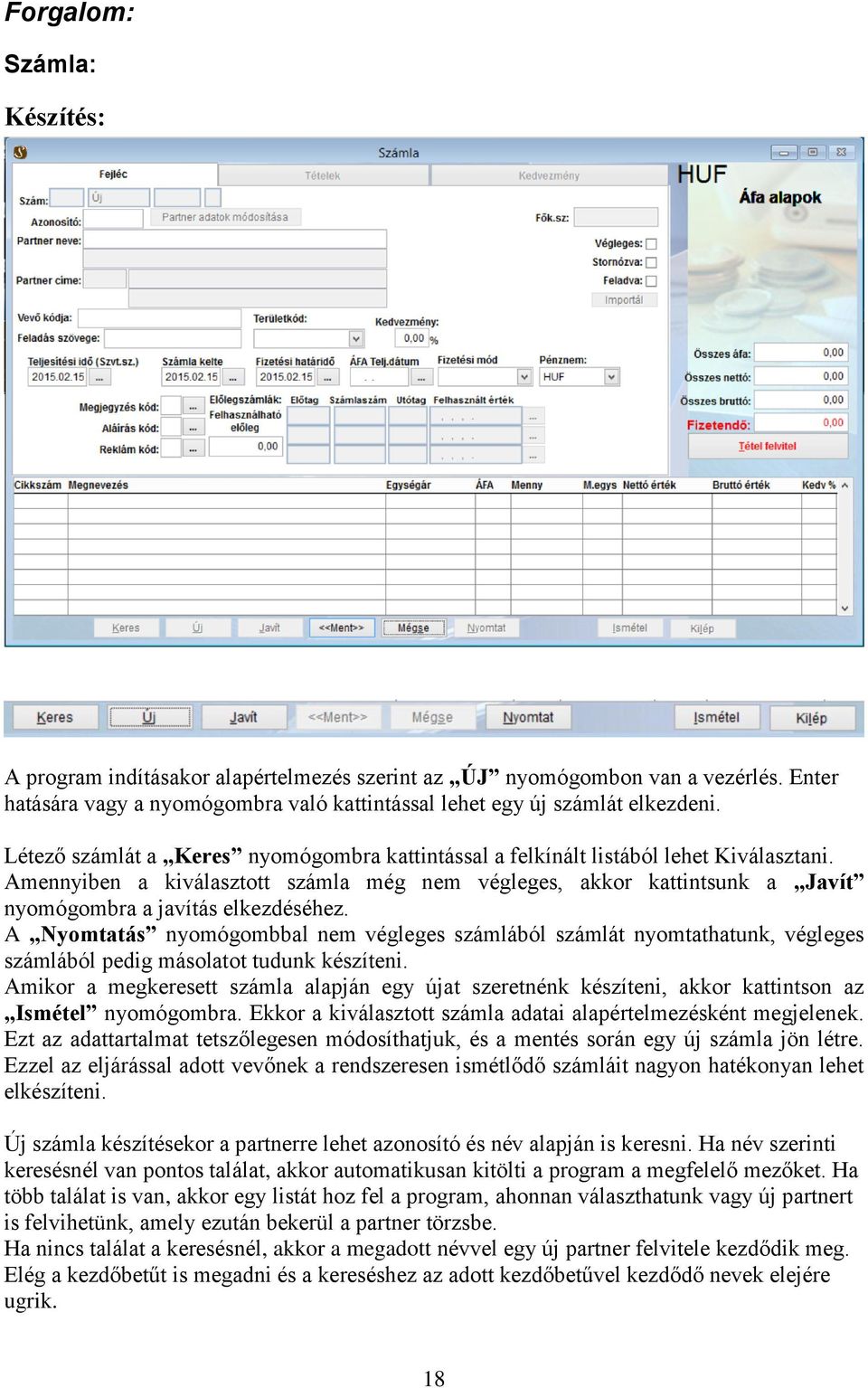 Amennyiben a kiválasztott számla még nem végleges, akkor kattintsunk a Javít nyomógombra a javítás elkezdéséhez.