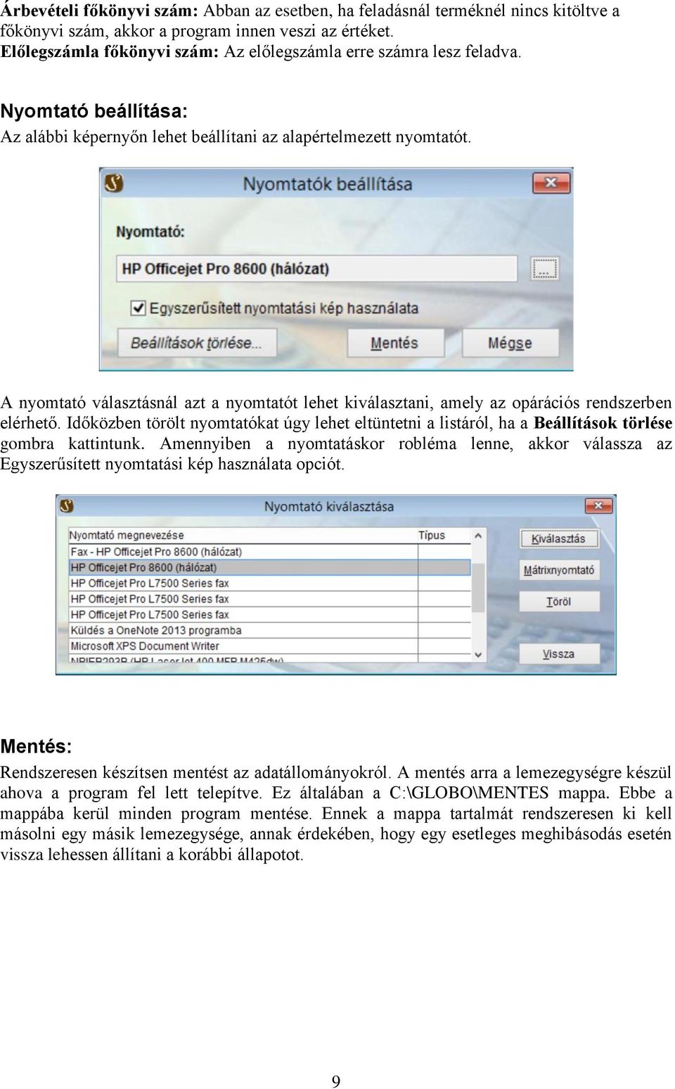 A nyomtató választásnál azt a nyomtatót lehet kiválasztani, amely az opárációs rendszerben elérhető.