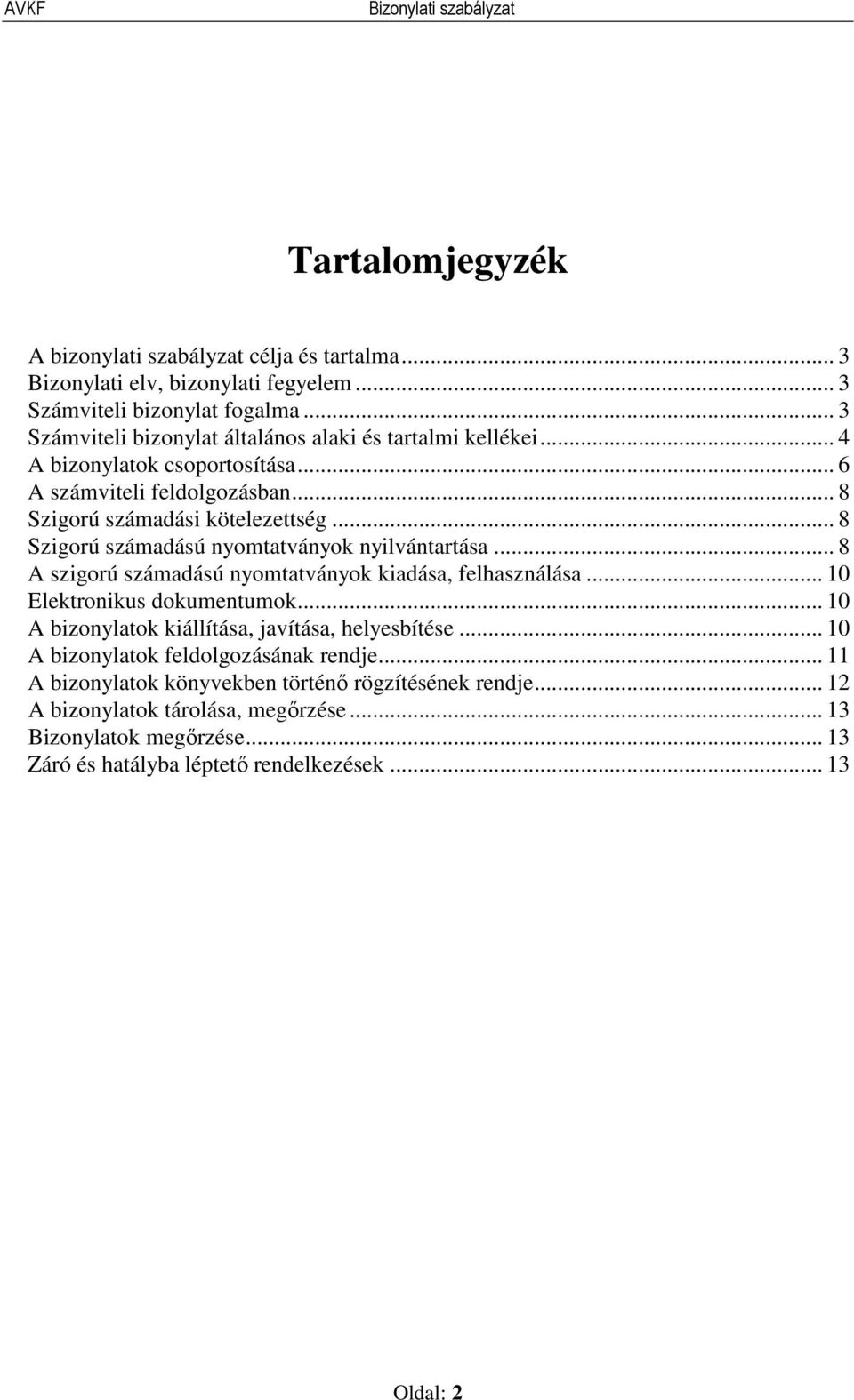 .. 8 Szigorú számadású nyomtatványok nyilvántartása... 8 A szigorú számadású nyomtatványok kiadása, felhasználása... 10 Elektronikus dokumentumok.