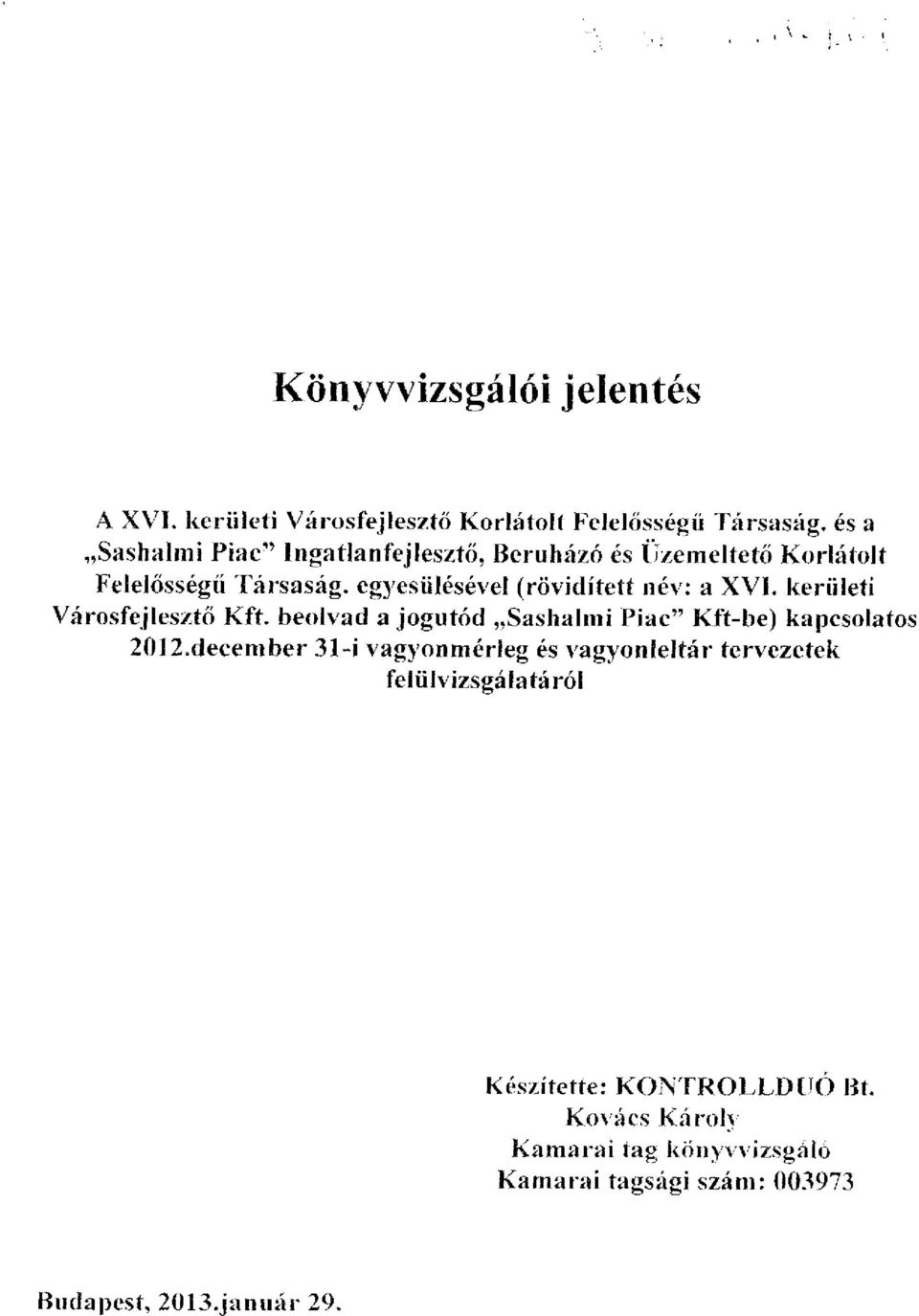 Felelősségű Társaság, egyesülésével (rövidített név: a XVI. kerületi Városfejlesztő Kft.