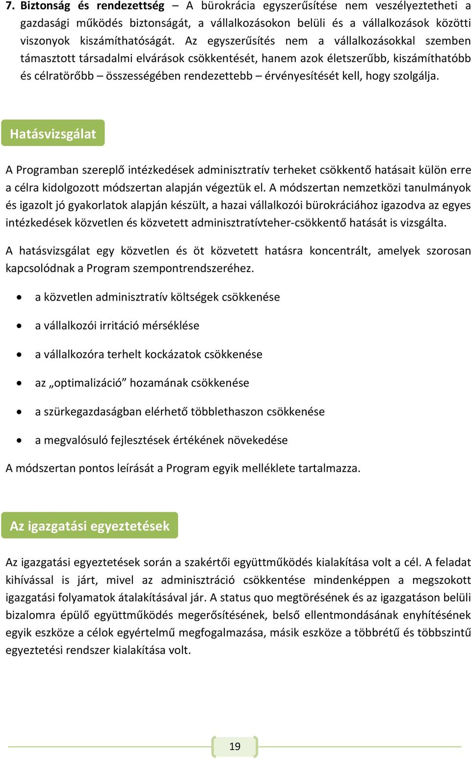 hogy szolgálja. Hatásvizsgálat A Programban szereplő intézkedések adminisztratív terheket csökkentő hatásait külön erre a célra kidolgozott módszertan alapján végeztük el.