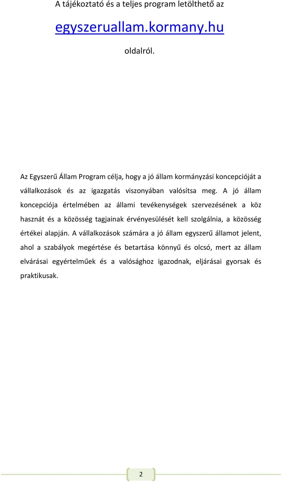 A jó állam koncepciója értelmében az állami tevékenységek szervezésének a köz hasznát és a közösség tagjainak érvényesülését kell szolgálnia, a