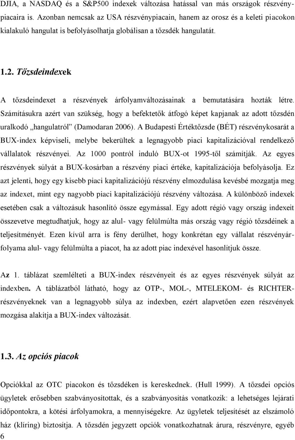 Tőzsdeindexek A tőzsdeindexet a részvények árfolyamváltozásainak a bemutatására hozták létre.