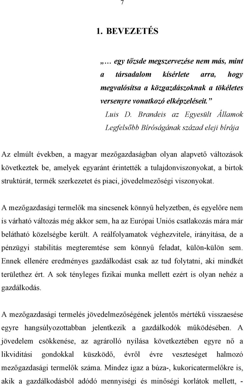 tulajdonviszonyokat, a birtok struktúrát, termék szerkezetet és piaci, jövedelmezőségi viszonyokat.