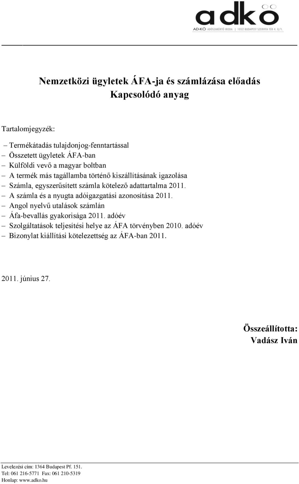 A számla és a nyugta adóigazgatási azonosítása 2011. Angol nyelvű utalások számlán Áfa-bevallás gyakorisága 2011.