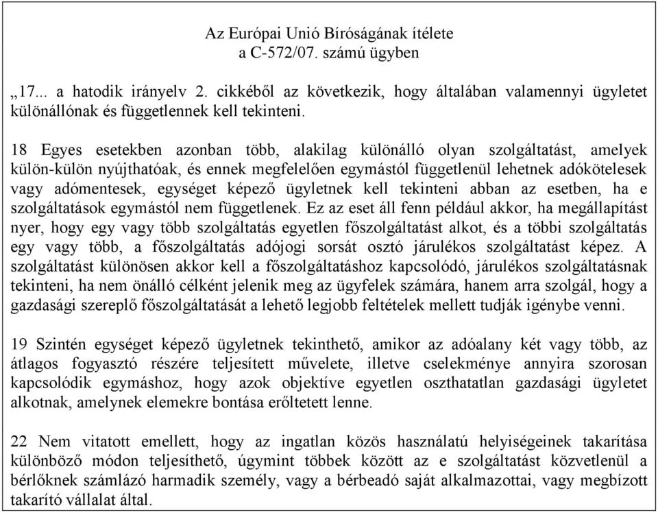 képező ügyletnek kell tekinteni abban az esetben, ha e szolgáltatások egymástól nem függetlenek.