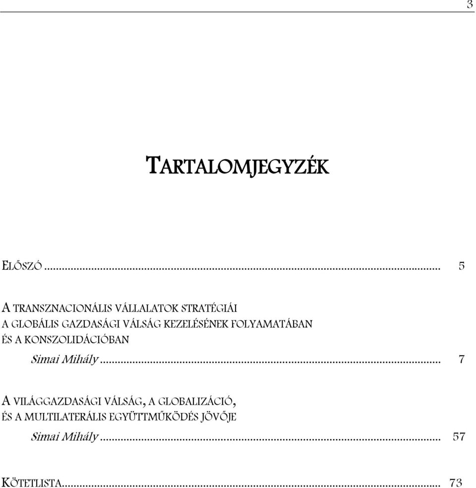 VÁLSÁG KEZELÉSÉNEK FOLYAMATÁBAN ÉS A KONSZOLIDÁCIÓBAN Simai Mihály.