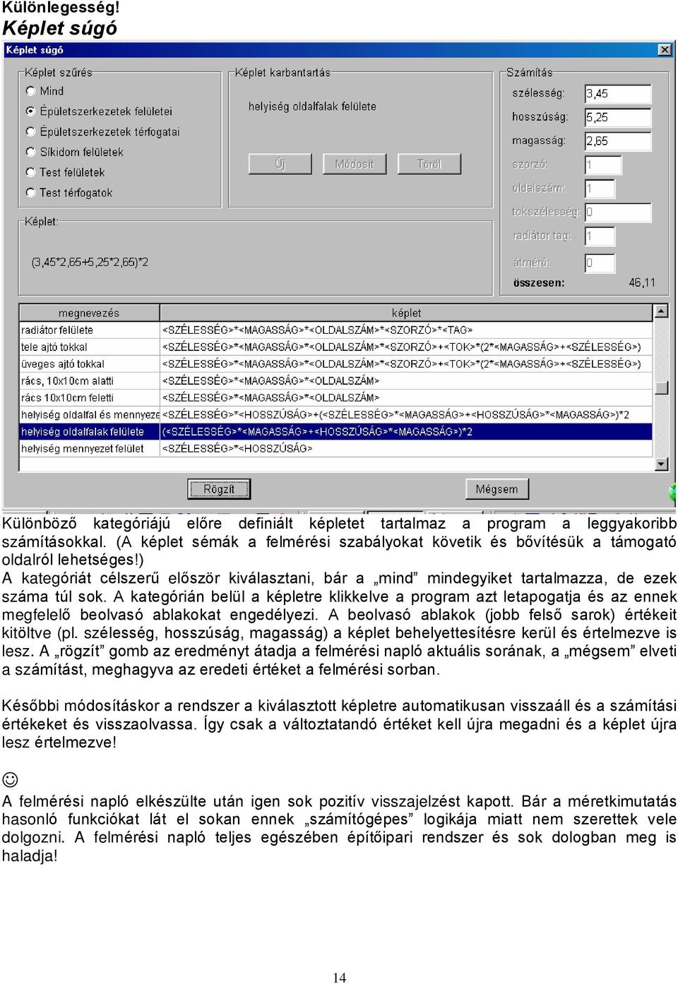 A kategórián belül a képletre klikkelve a program azt letapogatja és az ennek megfelelõ beolvasó ablakokat engedélyezi. A beolvasó ablakok (jobb felsõ sarok) értékeit kitöltve (pl.