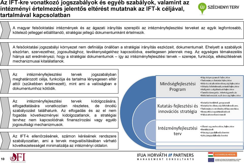 A felsőoktatási jogszabályi környezet nem definiálja önállóan a stratégiai irányítás eszközeit, dokumentumait.