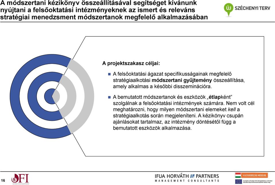 alkalmas a későbbi disszeminációra. A bemutatott módszertanok és eszközök étlapként szolgálnak a felsőoktatási intézmények számára.