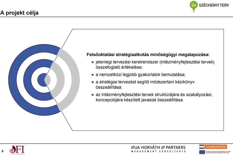 gyakorlatok bemutatása; a stratégiai tervezést segítő módszertani kézikönyv összeállítása; az