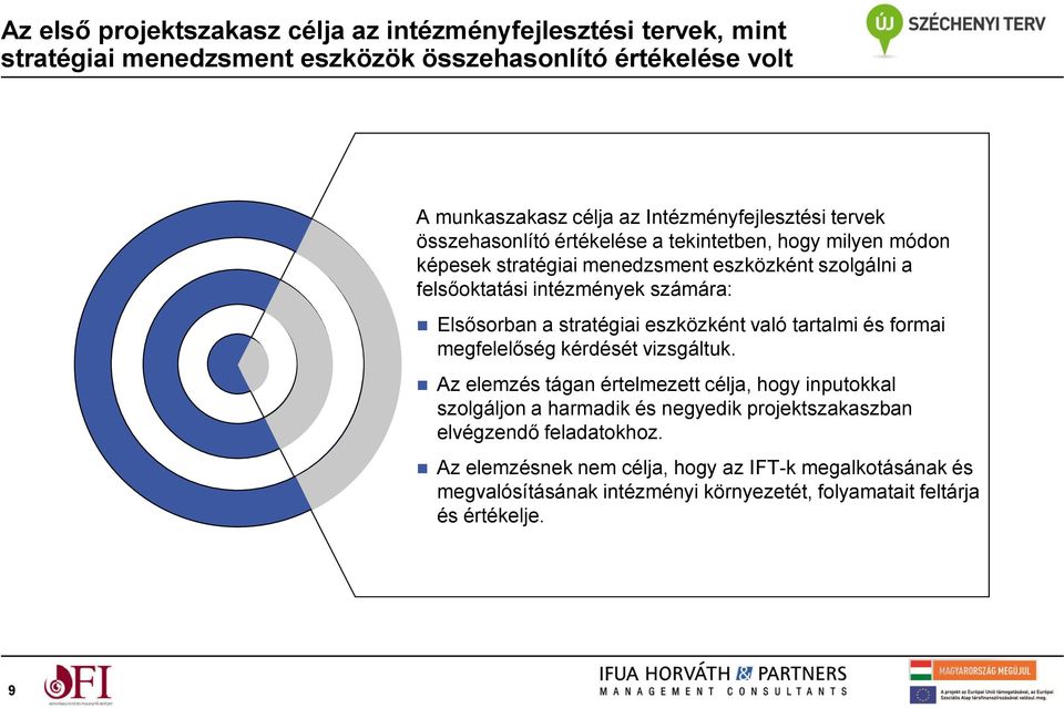 számára: Elsősorban a stratégiai eszközként való tartalmi és formai megfelelőség kérdését vizsgáltuk.