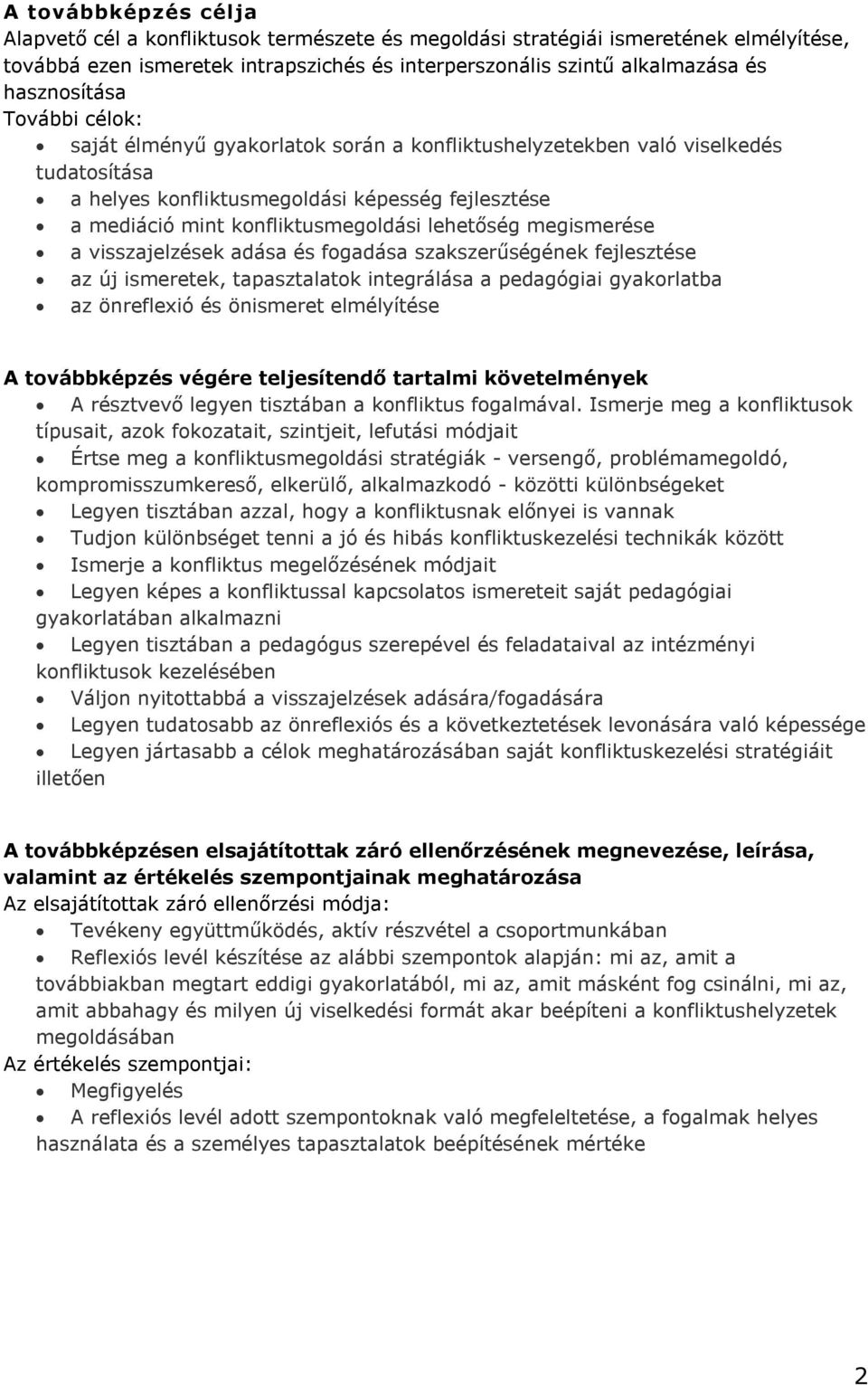 lehetőség megismerése a visszajelzések adása és fogadása szakszerűségének fejlesztése az új ismeretek, tapasztalatok integrálása a pedagógiai gyakorlatba az önreflexió és önismeret elmélyítése A