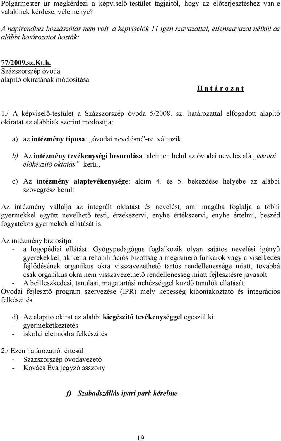/ A képviselő-testület a Százszorszép óvoda 5/2008. sz.