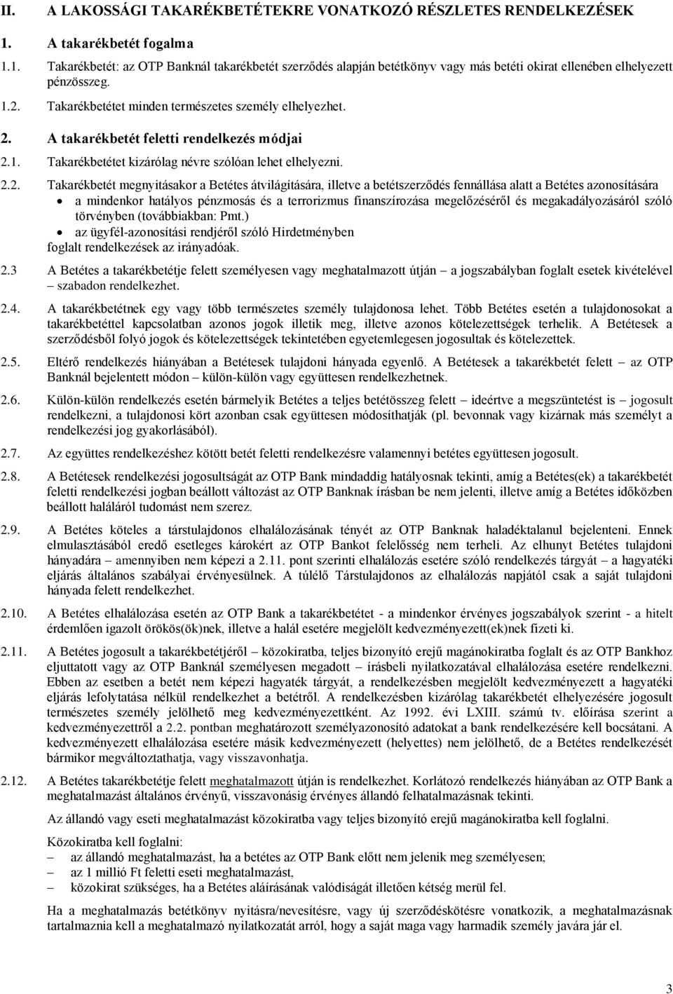 a Betétes átvilágítására, illetve a betétszerződés fennállása alatt a Betétes azonosítására a mindenkor hatályos pénzmosás és a terrorizmus finanszírozása megelőzéséről és megakadályozásáról szóló