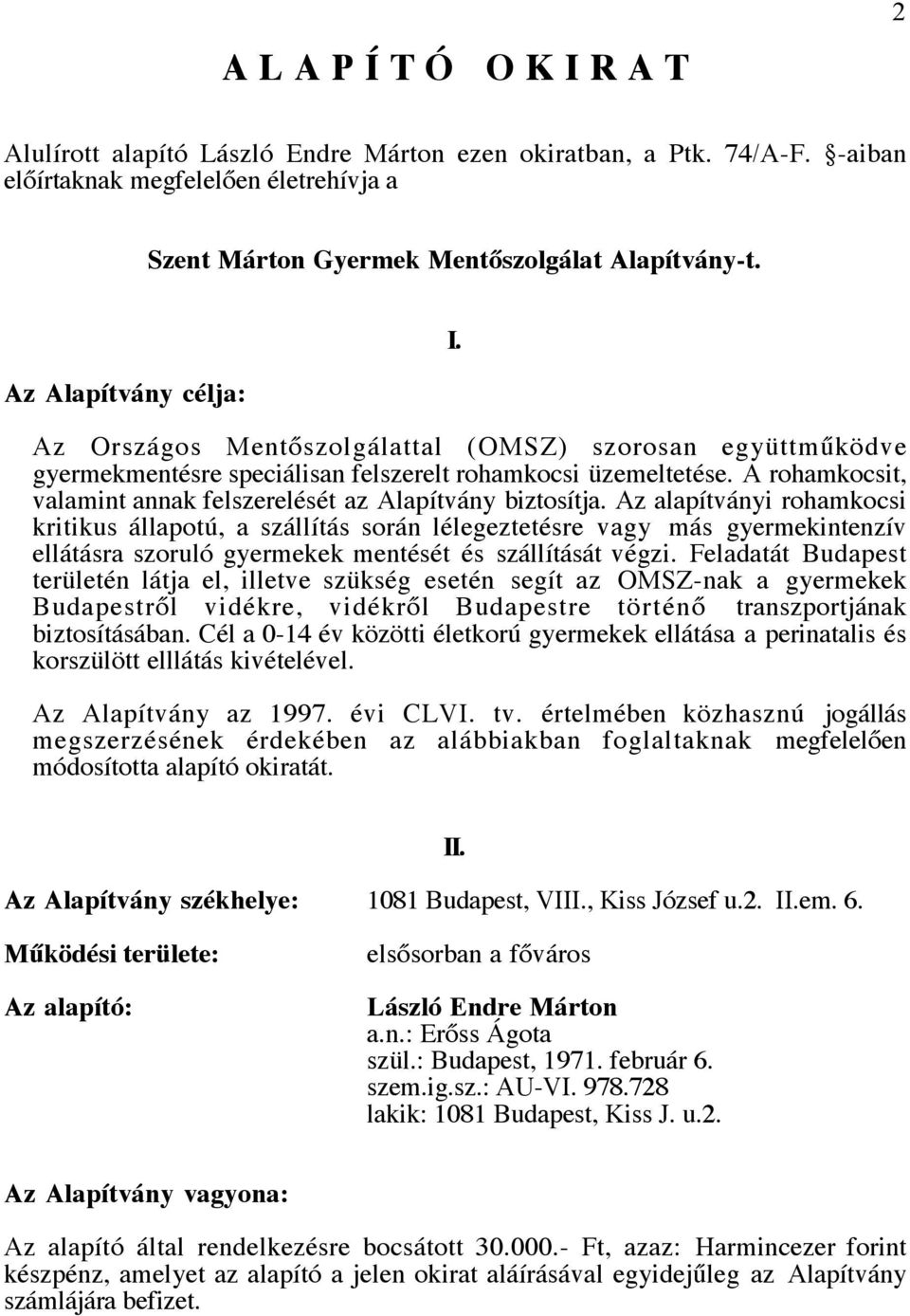 A rohamkocsit, valamint annak felszerelését az Alapítvány biztosítja.