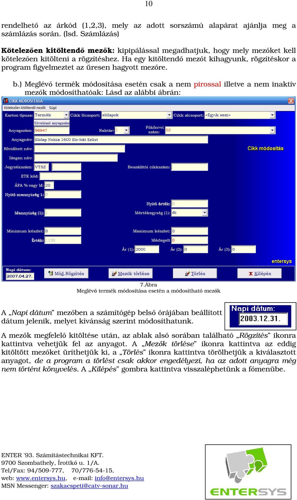 Ha egy kitöltend mezt kihagyunk, rögzítéskor a program figyelmeztet az üresen hagyott mezre. b.