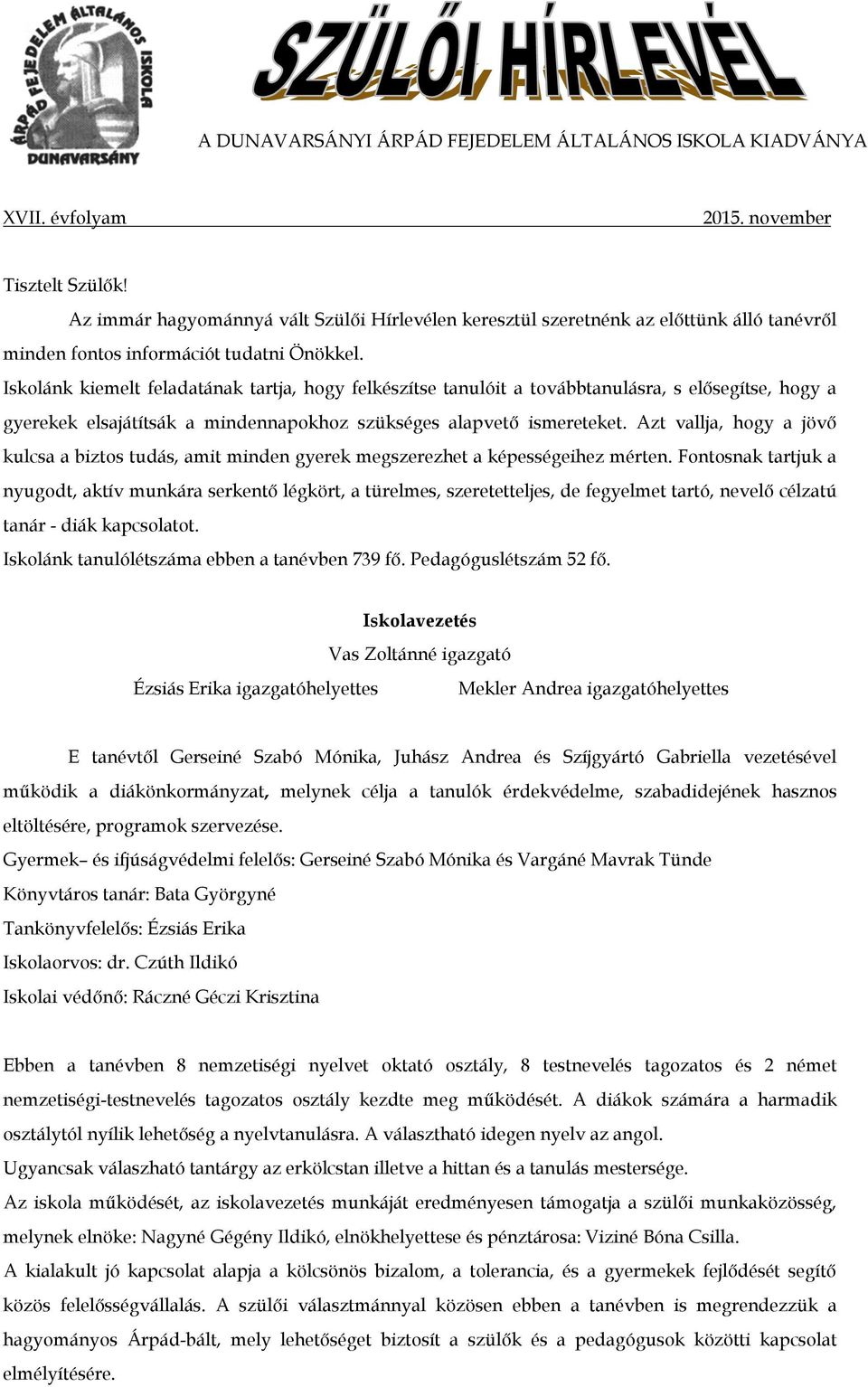 Iskolánk kiemelt feladatának tartja, hogy felkészítse tanulóit a továbbtanulásra, s elősegítse, hogy a gyerekek elsajátítsák a mindennapokhoz szükséges alapvető ismereteket.