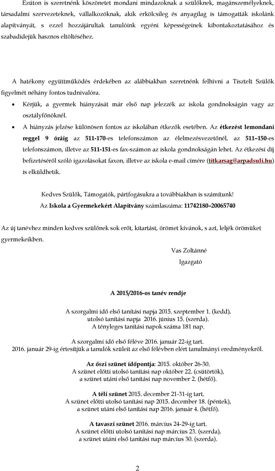 A hatékony együttműködés érdekében az alábbiakban szeretnénk felhívni a Tisztelt Szülők figyelmét néhány fontos tudnivalóra.