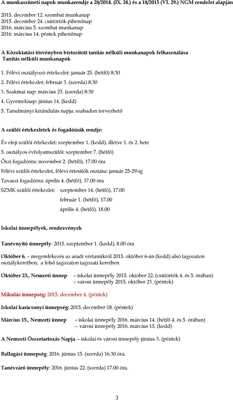 (hétfő) 8:30 2. Félévi értekezlet: február 3. (szerda) 8:30 3. Szakmai nap: március 23. (szerda) 8:30 4. Gyermeknap: június 14. (kedd) 5.