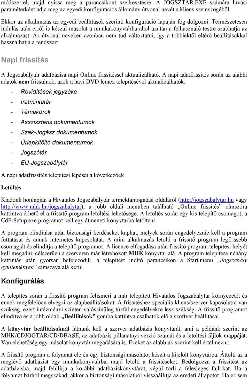 Természetesen indulás után erről is készül másolat a munkakönyvtárba ahol azután a felhasználó testre szabhatja az alkalmazást.