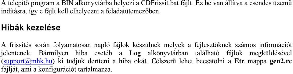 Hibák kezelése A frissítés során folyamatosan napló fájlok készülnek melyek a fejlesztőknek számos információt jelentenek.