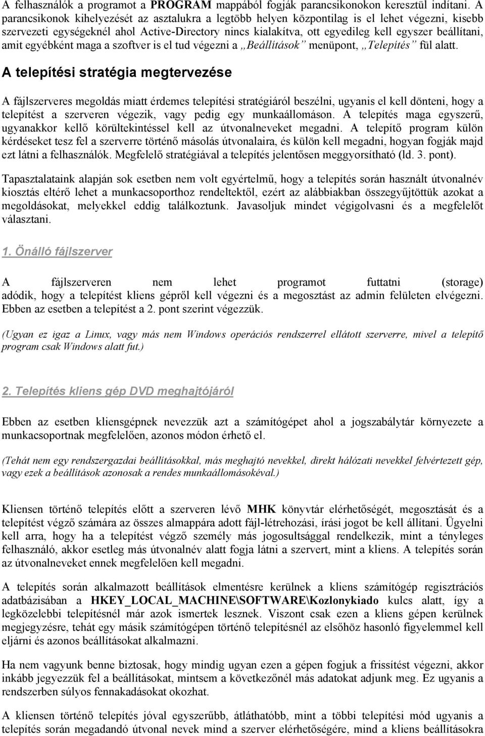 beállítani, amit egyébként maga a szoftver is el tud végezni a Beállítások menüpont, Telepítés fül alatt.