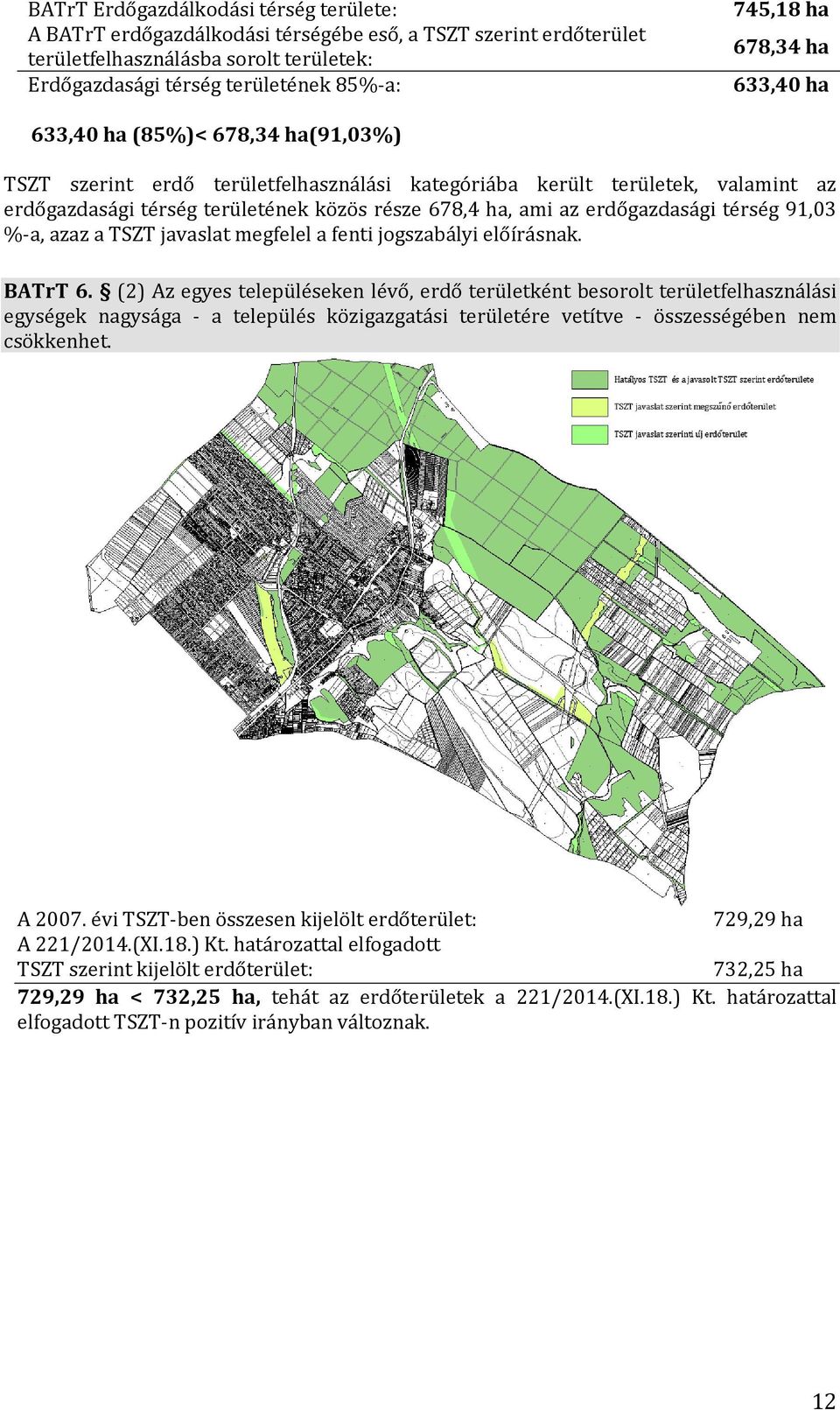 erdőgazdasági térség 91,03 %-a, azaz a TSZT javaslat megfelel a fenti jogszabályi előírásnak. BATrT 6.