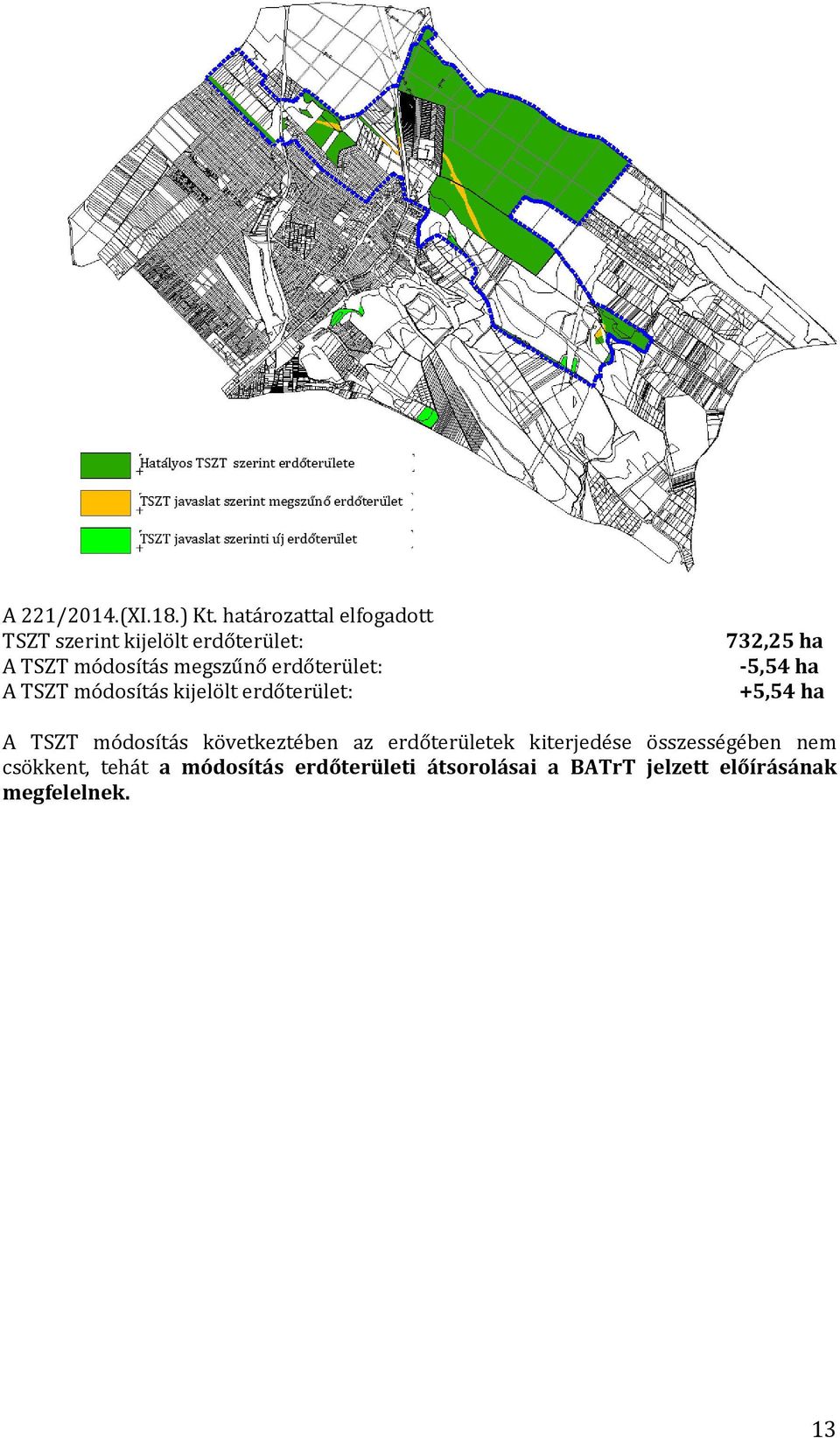 erdőterület: A TSZT módosítás kijelölt erdőterület: 732,25 ha -5,54 ha +5,54 ha A TSZT