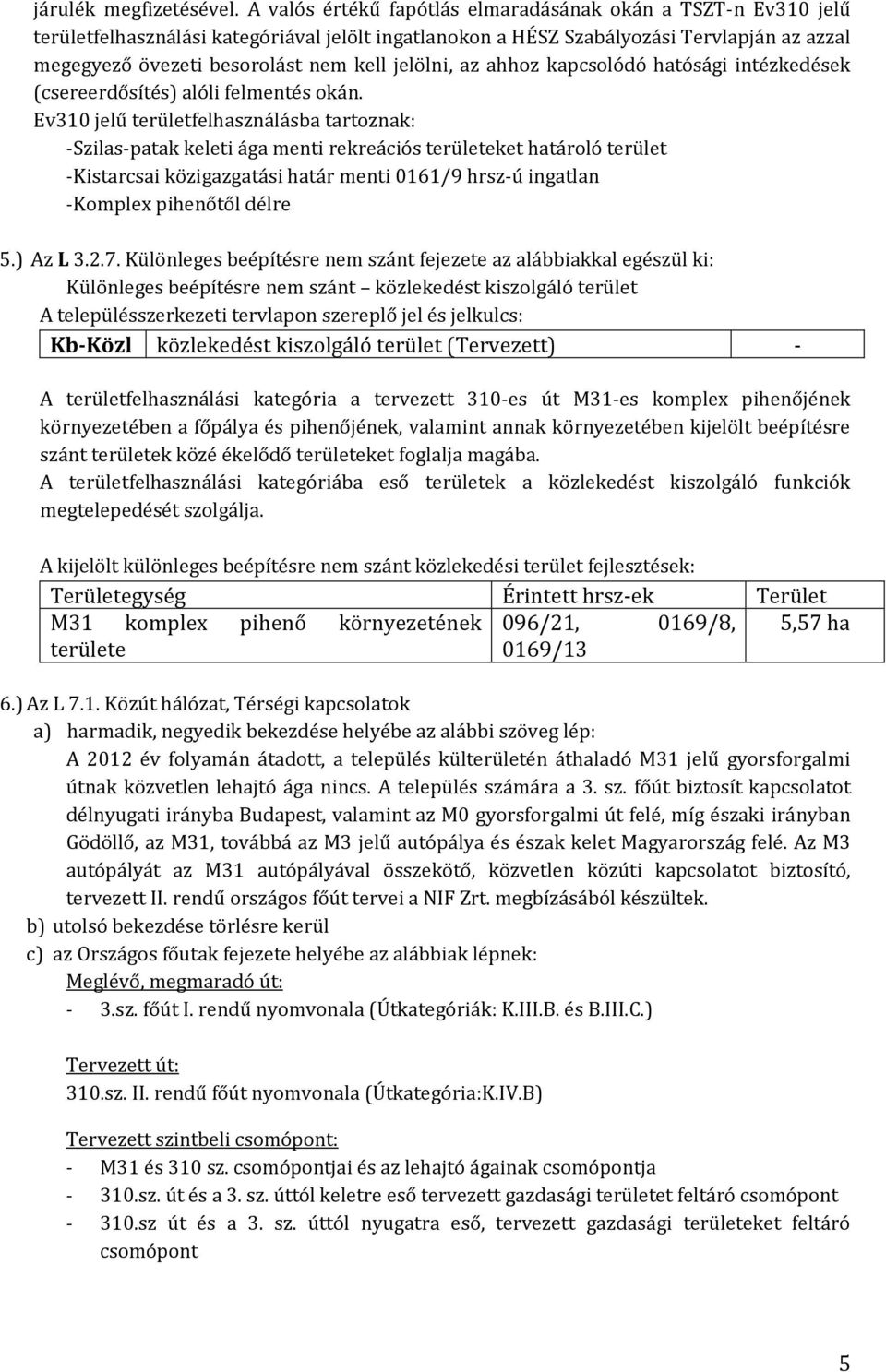 jelölni, az ahhoz kapcsolódó hatósági intézkedések (csereerdősítés) alóli felmentés okán.