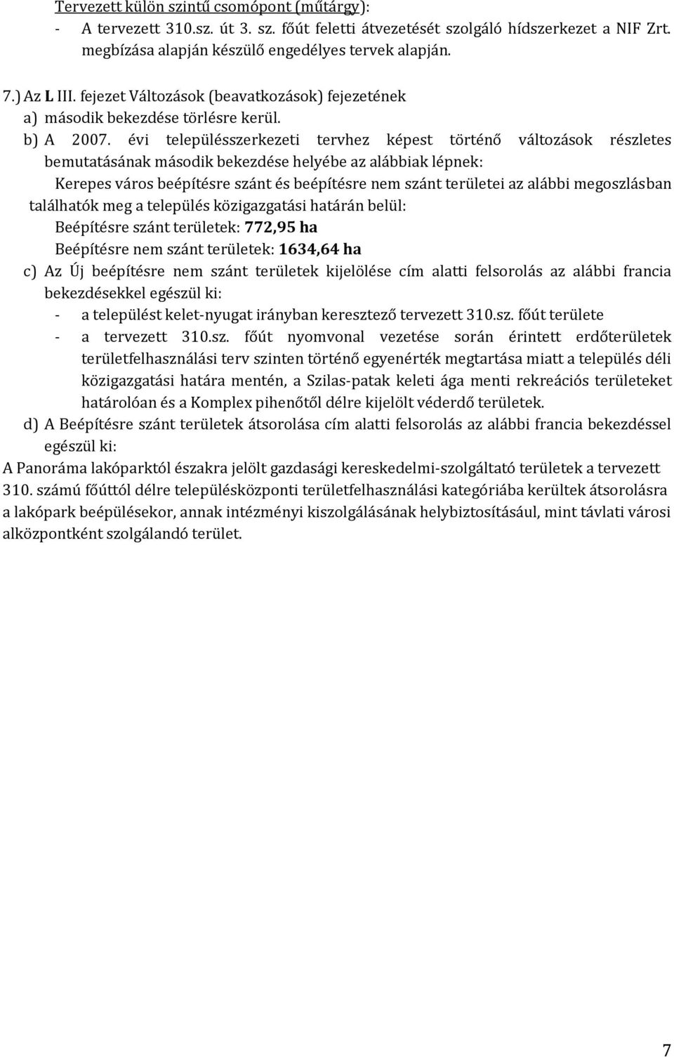 évi településszerkezeti tervhez képest történő változások részletes bemutatásának második bekezdése helyébe az alábbiak lépnek: Kerepes város beépítésre szánt és beépítésre nem szánt területei az