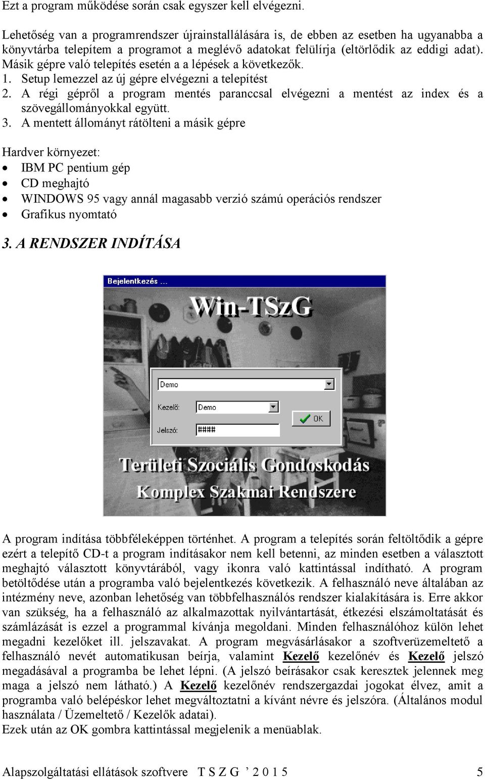 Másik gépre való telepítés esetén a a lépések a következők. 1. Setup lemezzel az új gépre elvégezni a telepítést 2.