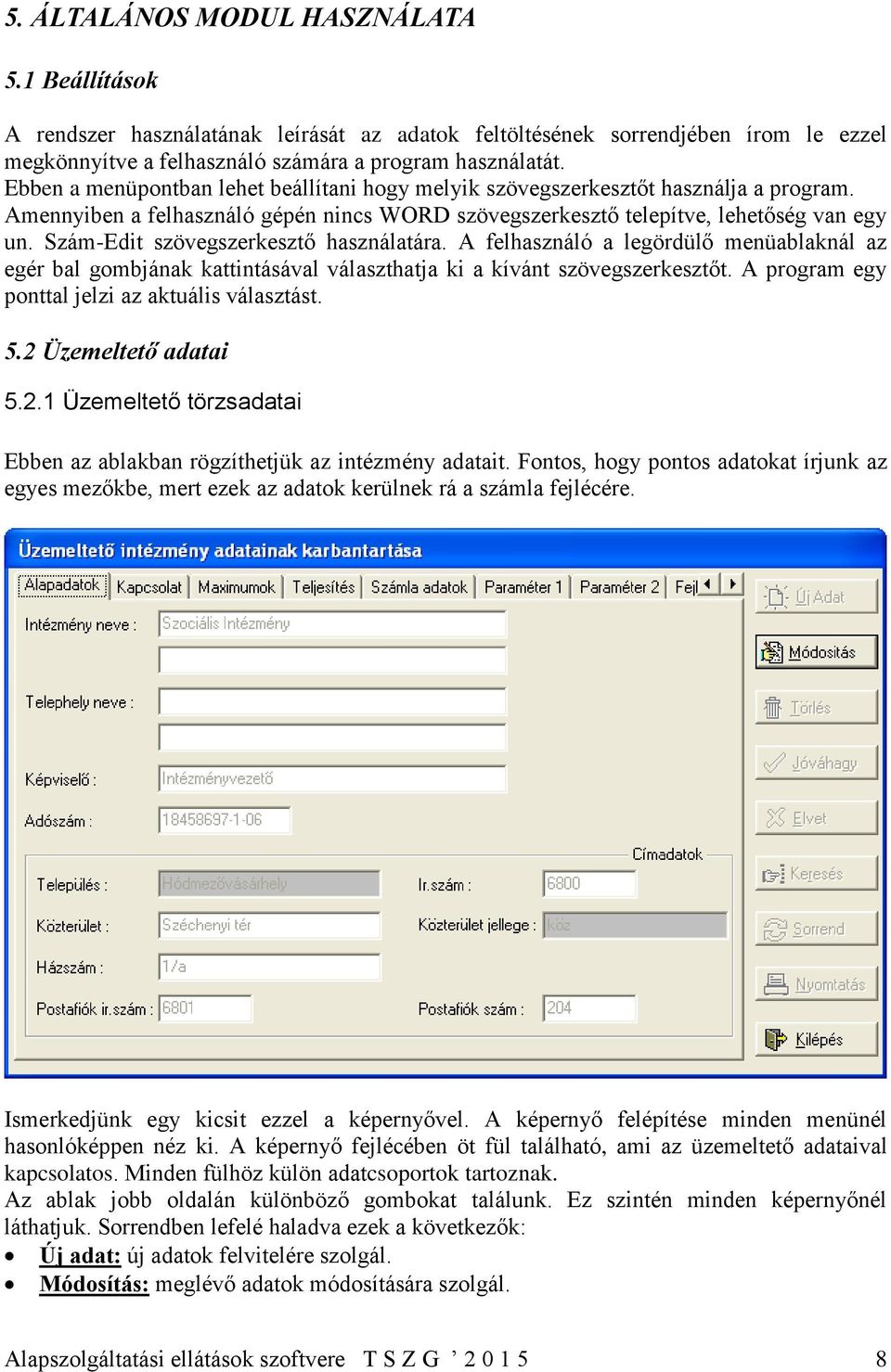 Szám-Edit szövegszerkesztő használatára. A felhasználó a legördülő menüablaknál az egér bal gombjának kattintásával választhatja ki a kívánt szövegszerkesztőt.