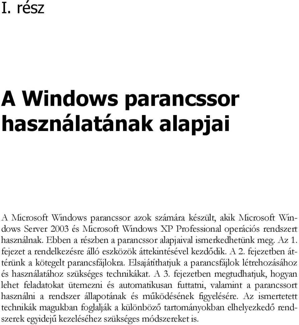 Elsajátíthatjuk a parancsfájlok létrehozásához és használatához szükséges technikákat. A 3.