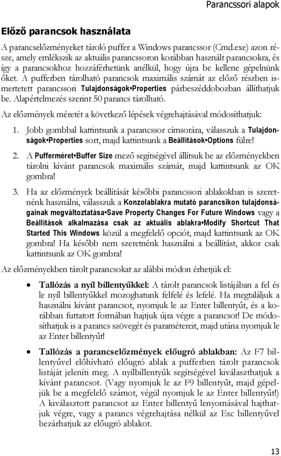 A pufferben tárolható parancsok maximális számát az előző részben ismertetett parancssori Tulajdonságok Properties párbeszéddobozban állíthatjuk be. Alapértelmezés szerint 50 parancs tárolható.