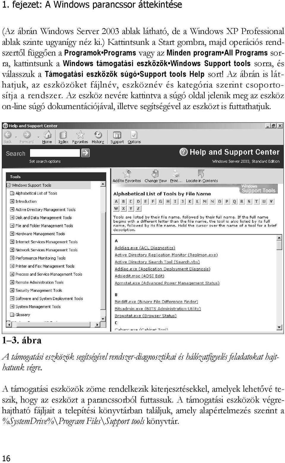 és válasszuk a Támogatási eszközök súgó Support tools Help sort! Az ábrán is láthatjuk, az eszközöket fájlnév, eszköznév és kategória szerint csoportosítja a rendszer.