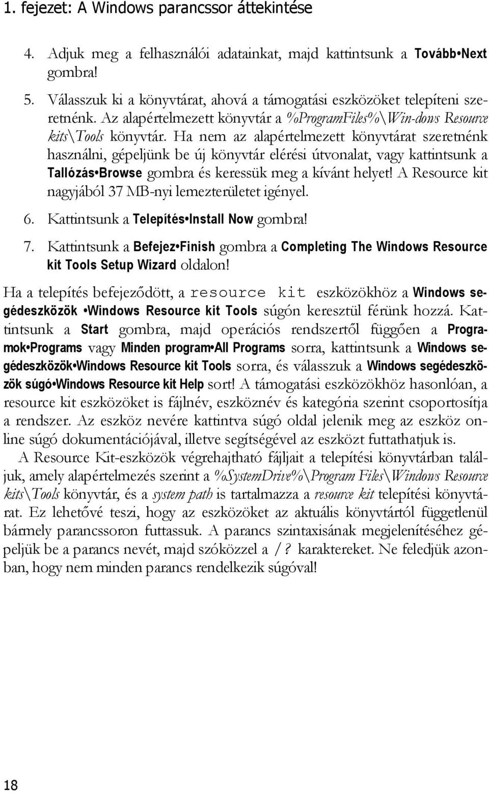 Ha nem az alapértelmezett könyvtárat szeretnénk használni, gépeljünk be új könyvtár elérési útvonalat, vagy kattintsunk a Tallózás Browse gombra és keressük meg a kívánt helyet!