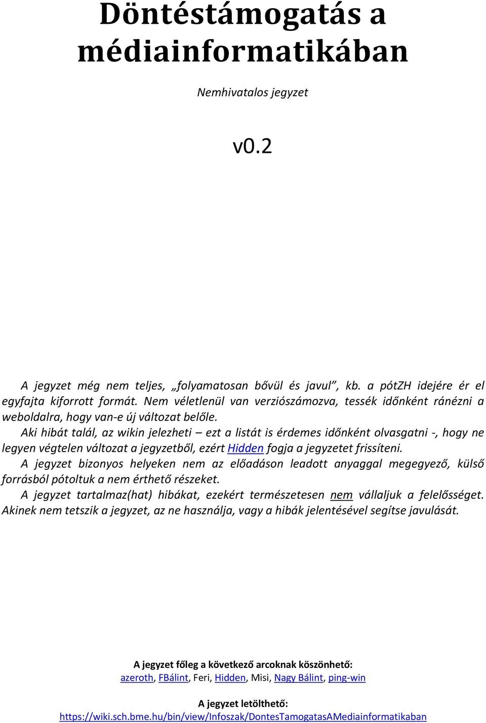Aki hibát talál, az wikin jelezheti ezt a listát is érdemes időnként olvasgatni -, hogy ne legyen végtelen változat a jegyzetből, ezért Hidden fogja a jegyzetet frissíteni.