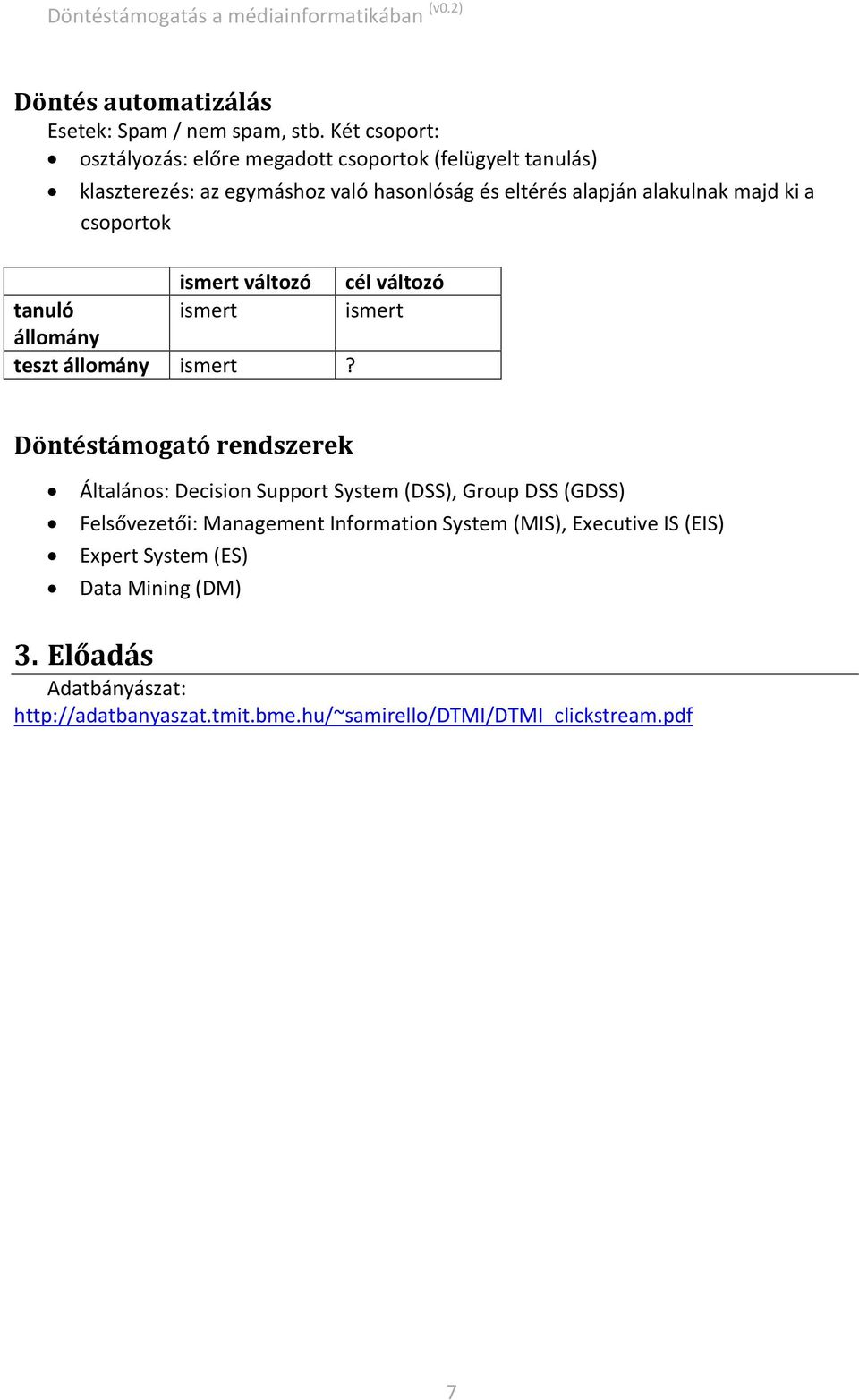 majd ki a csoportok ismert változó cél változó tanuló ismert ismert állomány teszt állomány ismert?