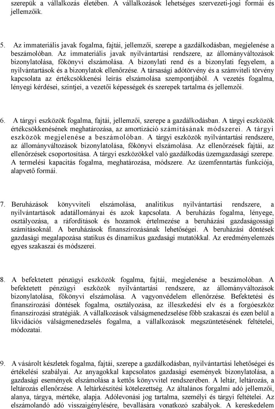 Az immateriális javak nyilvántartási rendszere, az állományváltozások bizonylatolása, főkönyvi elszámolása. A bizonylati rend és a bizonylati fegyelem, a nyilvántartások és a bizonylatok ellenőrzése.