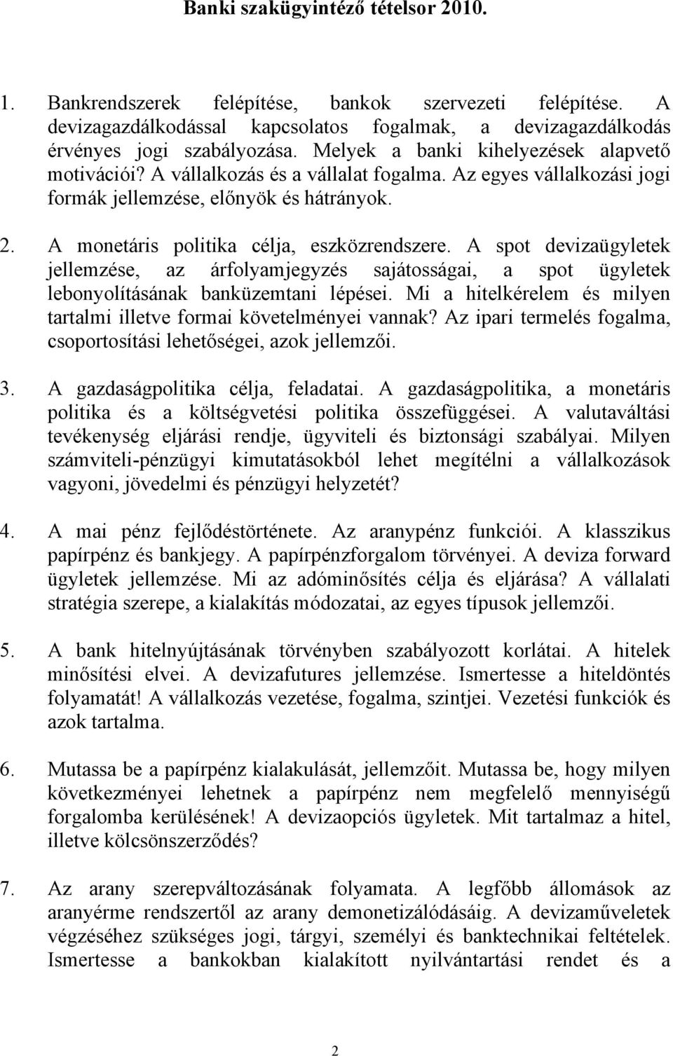 A monetáris politika célja, eszközrendszere. A spot devizaügyletek jellemzése, az árfolyamjegyzés sajátosságai, a spot ügyletek lebonyolításának banküzemtani lépései.